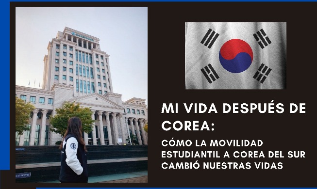 Mi vida después de Corea: cómo la movilidad estudiantil a Corea del Sur cambió nuestras vidas