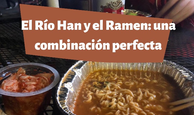 El río Han y el ramyeon: una combinación perfecta